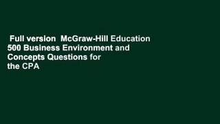 Full version  McGraw-Hill Education 500 Business Environment and Concepts Questions for the CPA
