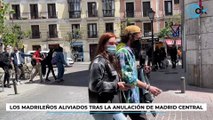 LOS MADRILEÑOS ALIVIADOS TRAS LA ANULACIÓN DE MADRID CENTRAL