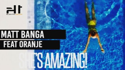 MATT BANGA Ft. ORANJE - SHE'S AMAZING - OFFICIAL VIDEO