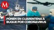 En cuarentena, buque con 13 pacientes positivos a covid-19 en puerto de Michoacán