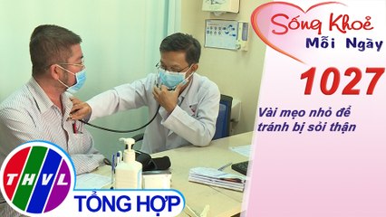 Vài mẹo nhỏ để tránh bị sỏi thận | Sống khỏe mỗi ngày - Kỳ 1027
