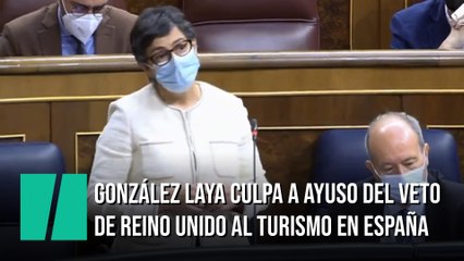 Arancha González Laya culpa a Ayuso del veto de Reino Unido al turismo en España