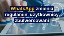 WhatsApp zmienia regulamin, użytkownicy zbulwersowani