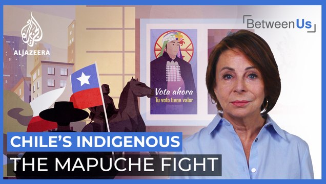Chile’s Indigenous: The Mapuche Fight | Between Us