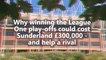 Why winning the League One play-offs could cost Sunderland £300,000 - and help a rival