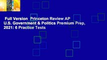 Full Version  Princeton Review AP U.S. Government & Politics Premium Prep, 2021: 6 Practice Tests