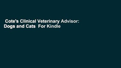 Cote's Clinical Veterinary Advisor: Dogs and Cats  For Kindle