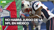 NFL cancela partido en México para 2021 'porque la salud es primero'