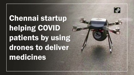 Chennai startup helping Covid-19 patients by using drones to deliver medicines