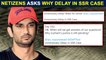 Sushant Singh Rajput Case: Netizens Points Out "Unnecessary Delay In SSR Case"