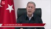 Milli Savunma Bakanı Hulusi Akar'dan açıklamalar