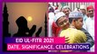 Eid ul-Fitr 2021: Date, Significance, Celebrations; Why India Celebrates Eid A Day After Middle East