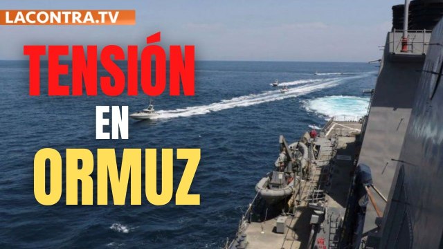 Violenta tensión en el Estrecho de Ormuz entre Estados Unidos e Irán
