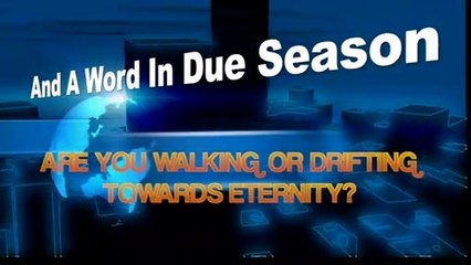 ARE YOU WALKING OR DRIFTING TOWARDS ETERNITY