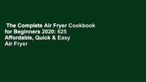 The Complete Air Fryer Cookbook for Beginners 2020: 625 Affordable, Quick & Easy Air Fryer