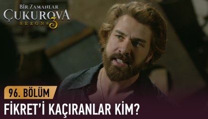 Fikret'i kaçırdılar! - Bir Zamanlar Çukurova 96. Bölüm