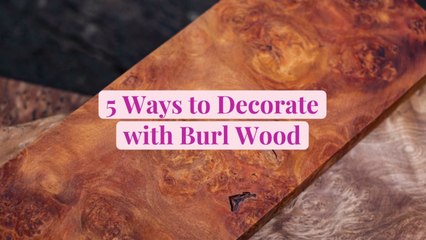 5 Ways to Decorate with Burl Wood That Showcase Its Gorgeous Natural Texture