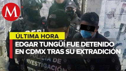 Detienen a Edgar Tungüí en CdMx tras extradición de España
