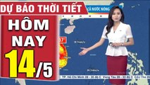 DỰ BÁO THỜI TIẾT hôm nay và ngày mai 14/5 - Thời tiết 3 ngày tới  Bản tin dự báo thời tiết đêm nay