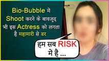 This Actress Feels Anxious Despite Shooting In Bio-Bubble In Delhi, Says We Are At Risk
