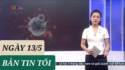 BẢN TIN TỐI ngày 13/5 - Tin Covid 19 hôm nay mới nhất  Thời sự VTV1