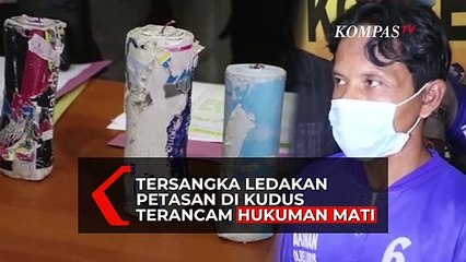 Tersangka Ledakan Petasan di Kudus, Terancam Hukuman Mati