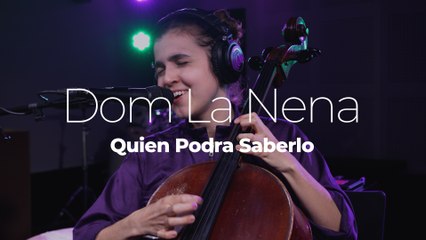 Dom La Nena "Quien Podra Saberlo"