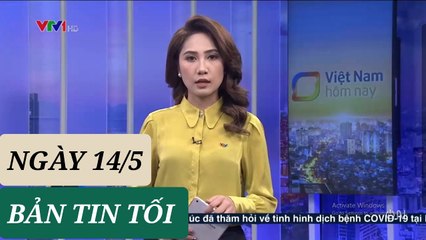 BẢN TIN TỐI ngày 14/5 - Tin Covid 19 hôm nay mới nhất  Thời sự VTV1