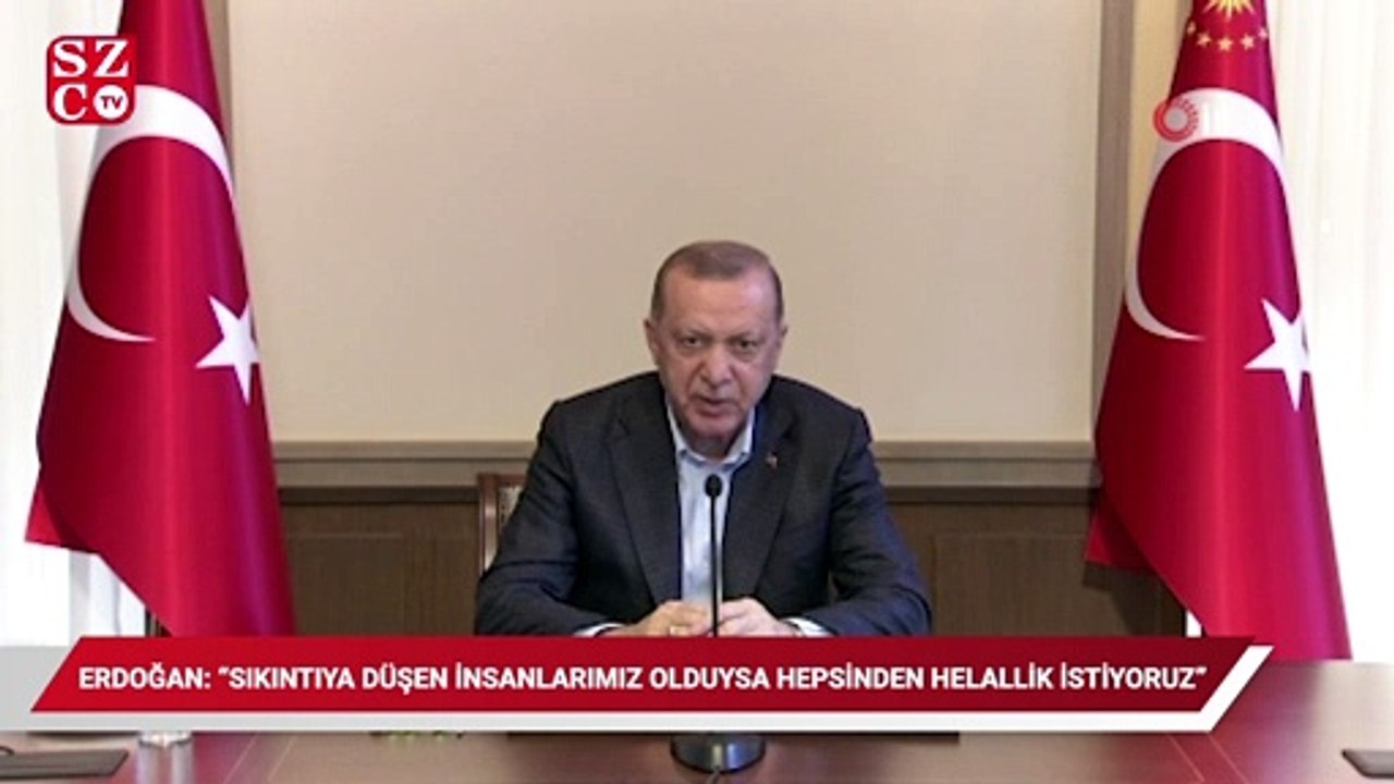 Erdoğan: “Sıkıntıya düşen insanlarımız, esnafımız çalışanımız olduysa, hepsinden helallik istiyoruz”