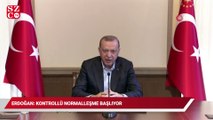 Cumhurbaşkanı Erdoğan: Kontrollü normalleşme başlıyor