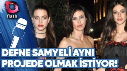 Defne Samyeli Kızları İle Aynı Projede Olmak İstiyor!