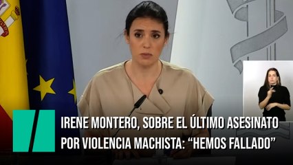 Irene Montero, sobre el último asesinato por violencia machista: "Hemos fallado"