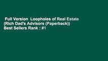 Full Version  Loopholes of Real Estate (Rich Dad's Advisors (Paperback))  Best Sellers Rank : #1
