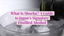 What Is Shochu? A Guide to Japan's Signature Distilled Alcohol