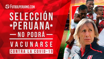 Selección Peruana no podrá vacunarse contra la COVID-19 de cara a la Copa América 2021