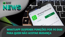 Ao Vivo | WhatsApp suspende punições por 90 dias para quem não aceitar mudança | 14/05/2021 | #OlharDigital