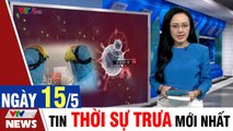 Bản tin Covid trưa 15/5: Hà Nội xét nghiệm những người đã đến Đà Nẵng  VTVcab