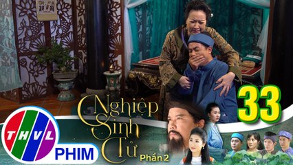 Nghiệp sinh tử - Phần 2 | Tập 33[1]: Bà Tư dặn con trai tuyệt đối giấu kín mối quan hệ với Ái Nhi