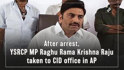 After arrest, YSRCP MP Raghu Rama Krishna Raju taken to CID office in AP