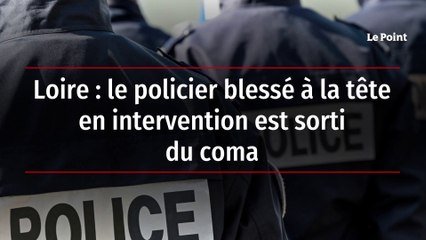 Loire : le policier blessé à la tête en intervention est sorti du coma