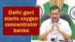 Delhi government starts oxygen concentrator banks