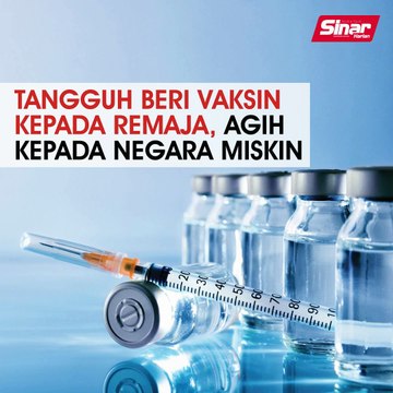 Tangguh beri vaksin kepada remaja, agih kepada negara miskin