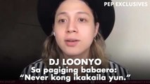 DJ Loonyo, aminadong babaero noon: 