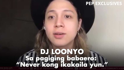 DJ Loonyo, aminadong babaero noon: "Never kong ikakaila yun." | PEP Exclusives