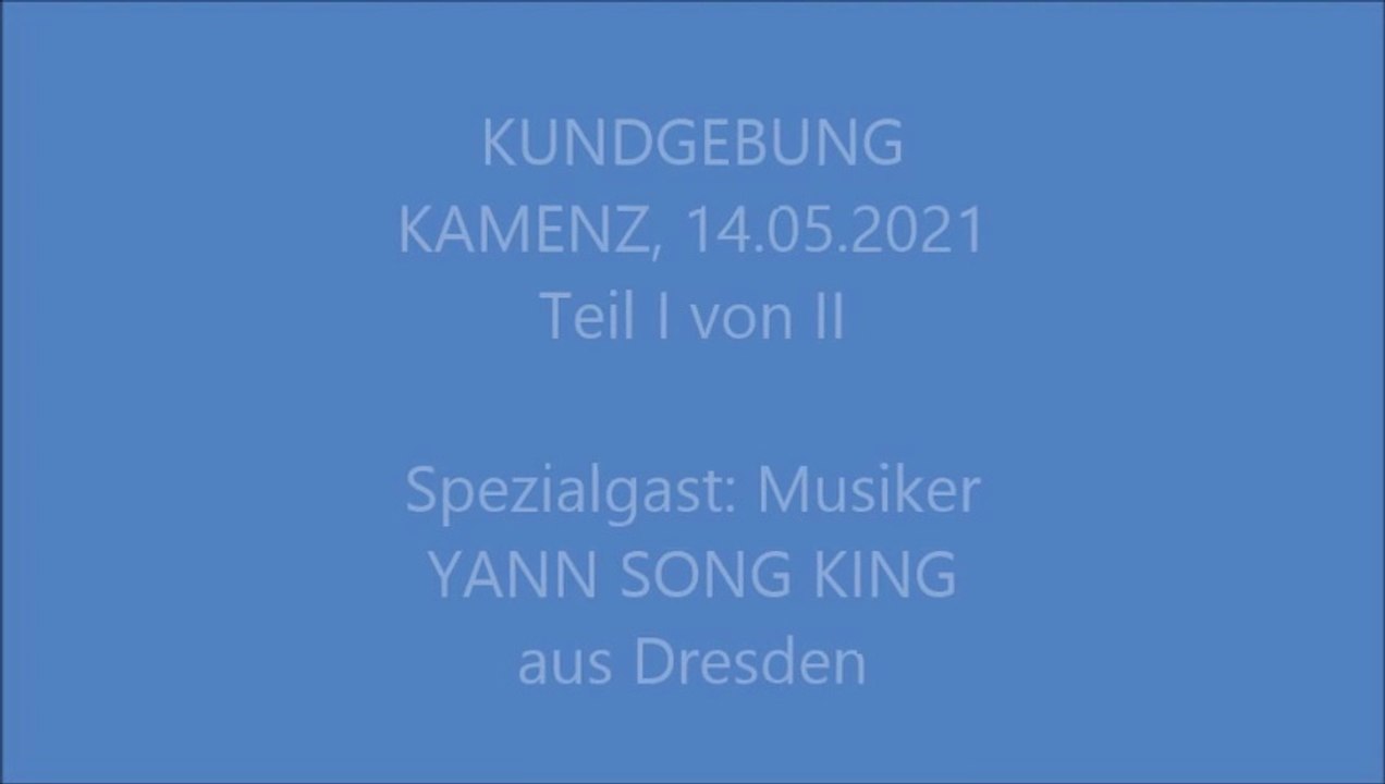 3. #KUNDGEBUNG - #KAMENZ, Markt, 14 05 2021 - Teil I , mit Yann Song King, #Demokratie, #Freiheit, #Selbstbestimmung