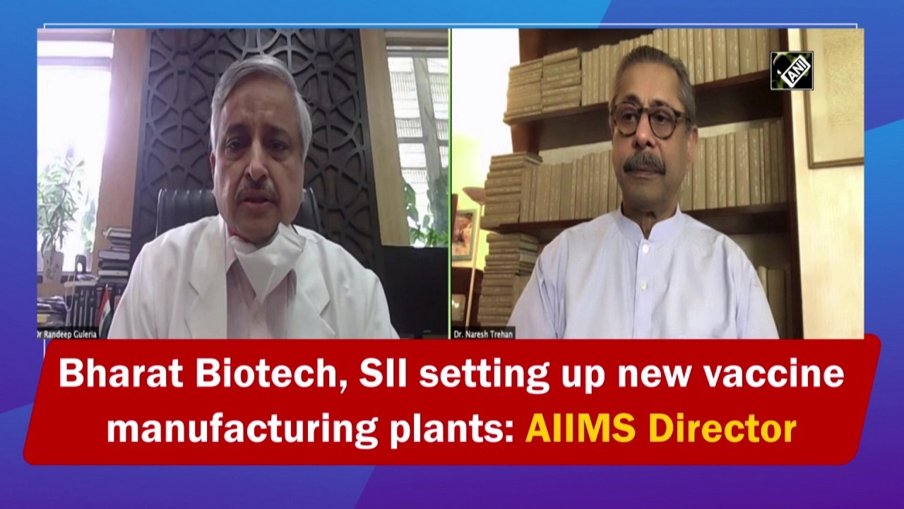 Bharat Biotech, SII setting up new vaccine manufacturing plants: AIIMS Director