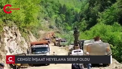 İkizdere’de Cengiz İnşaat heyelana sebep oldu