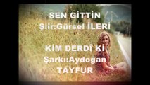 Gürsel İleri - (Şiir) Sen Gittin & Aydoğan Tayfur - Kim Derdi Ki