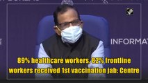 89% healthcare workers, 82% frontline workers received 1st vaccination jab: Centre