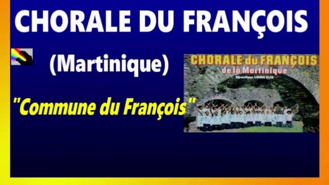 CHORALE DU FRANÇOIS (Martinique) Commune du François .